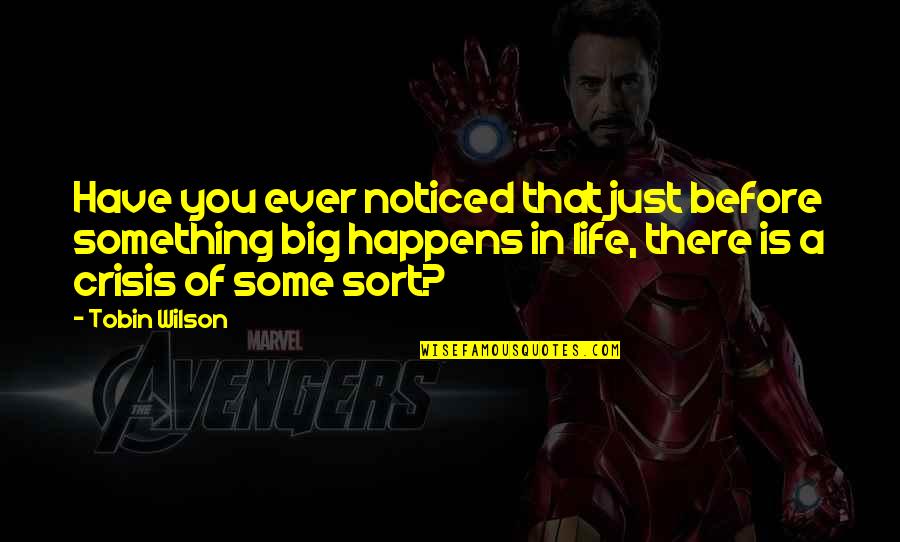 Life Before Quotes By Tobin Wilson: Have you ever noticed that just before something Life Before Quotes By Tobin Wilson: Have you ever noticed that just before something
