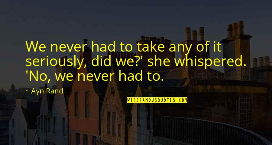 Life Before The Holocaust Quotes By Ayn Rand: We never had to take any of it