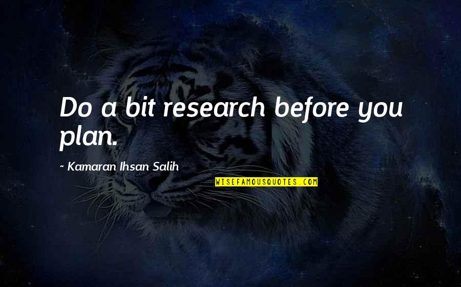 Life Before You Quotes By Kamaran Ihsan Salih: Do a bit research before you plan.