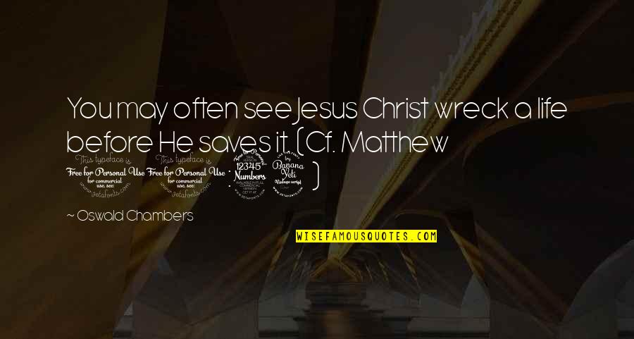 Life Before You Quotes By Oswald Chambers: You may often see Jesus Christ wreck a