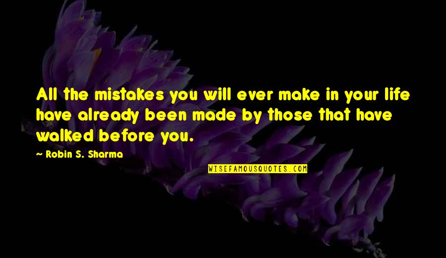 Life Before You Quotes By Robin S. Sharma: All the mistakes you will ever make in