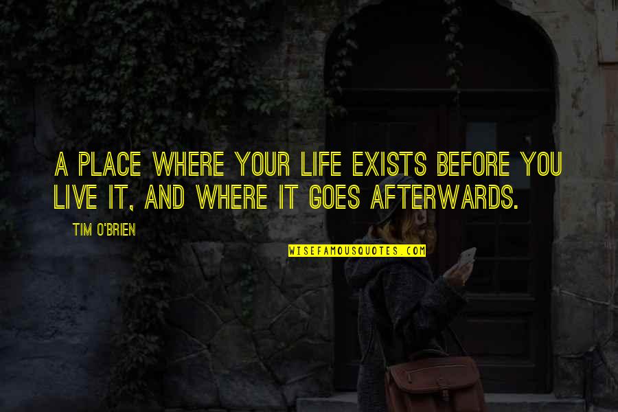 Life Before You Quotes By Tim O'Brien: A place where your life exists before you