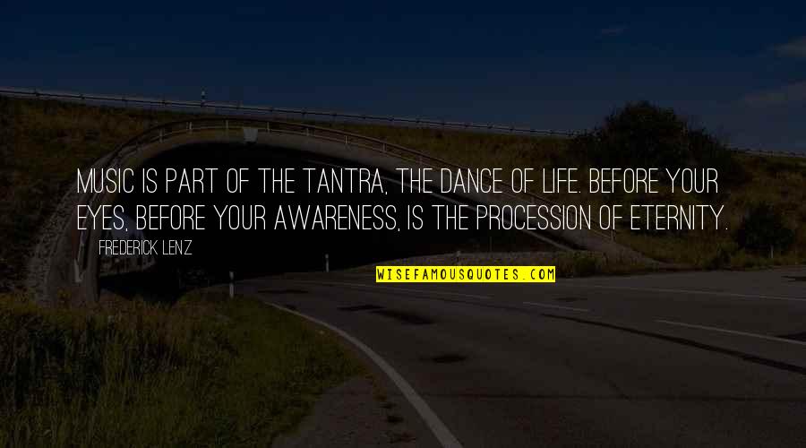 Life Before Your Eyes Quotes By Frederick Lenz: Music is part of the tantra, the dance