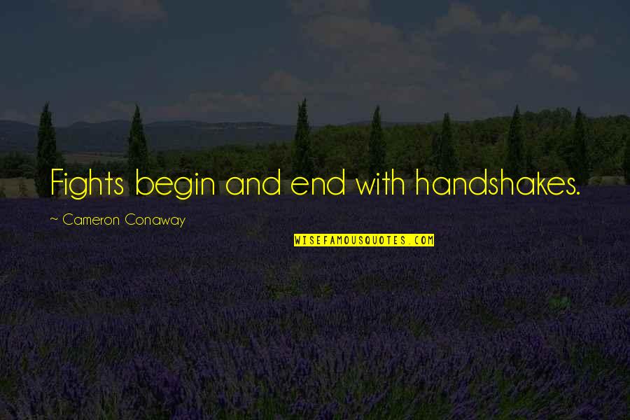 Life Begin Quotes By Cameron Conaway: Fights begin and end with handshakes.