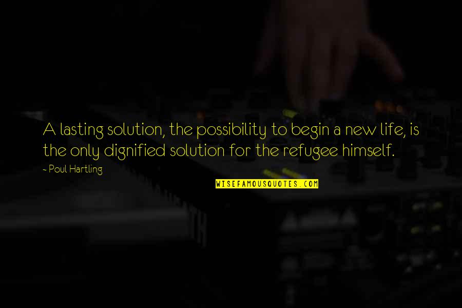 Life Begin Quotes By Poul Hartling: A lasting solution, the possibility to begin a