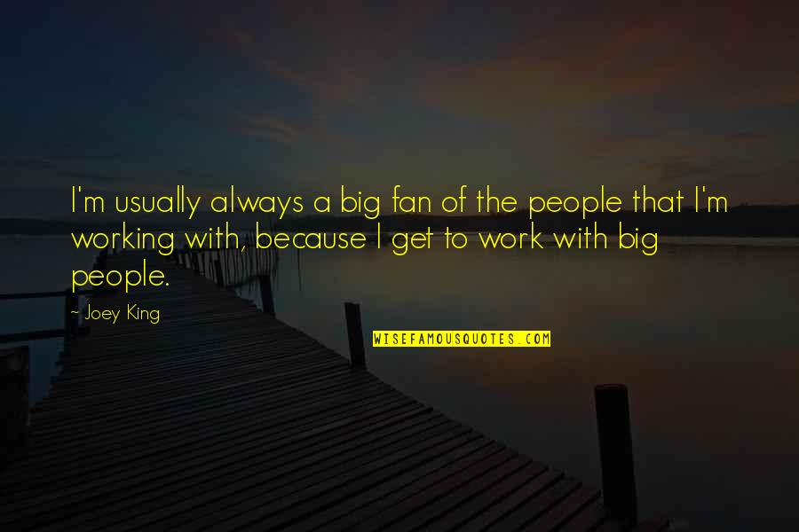 Life Beginners Quotes By Joey King: I'm usually always a big fan of the