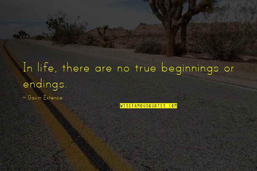 Life Beginnings Quotes By Gavin Extence: In life, there are no true beginnings or Life Beginnings Quotes By Gavin Extence: In life, there are no true beginnings or