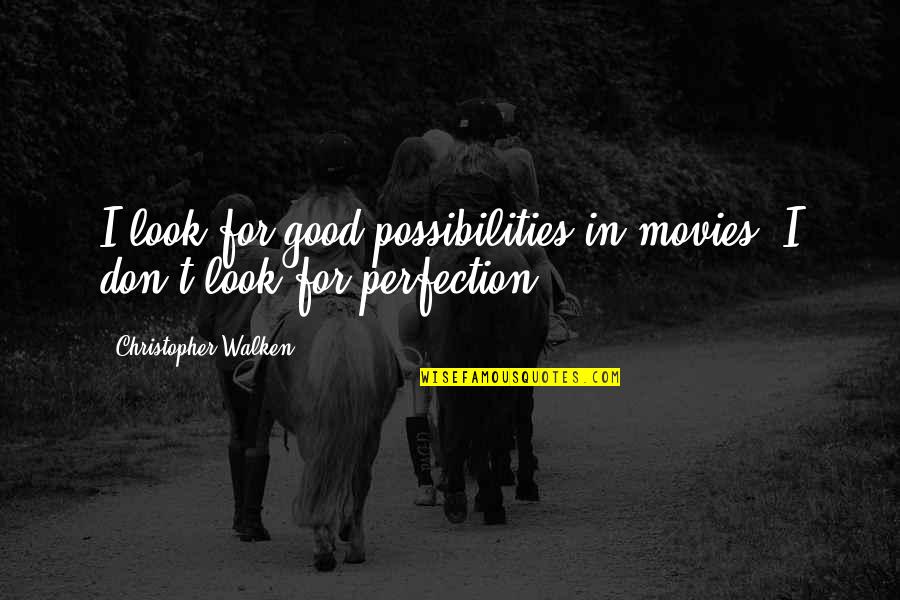 Life Begins At 50 Funny Quotes By Christopher Walken: I look for good possibilities in movies. I Life Begins At 50 Funny Quotes By Christopher Walken: I look for good possibilities in movies. I