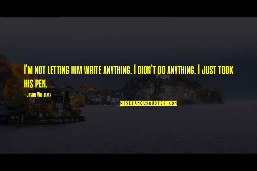 Life Begins At 50 Funny Quotes By Jason Williams: I'm not letting him write anything. I didn't