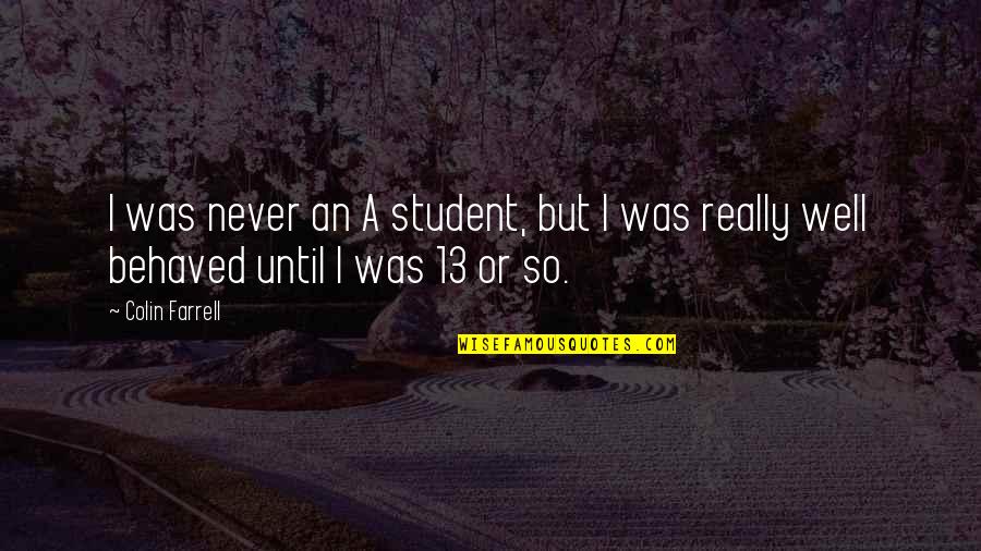 Life Begins At Conception Bible Quotes By Colin Farrell: I was never an A student, but I