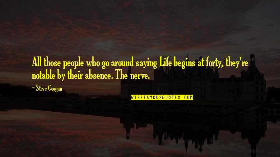 Life Begins Forty Quotes By Steve Coogan: All those people who go around saying Life