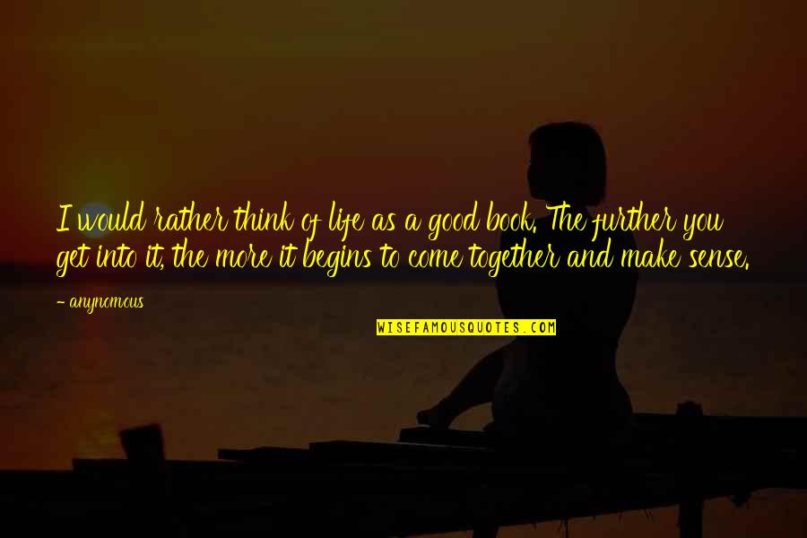 Life Begins Quotes By Anynomous: I would rather think of life as a