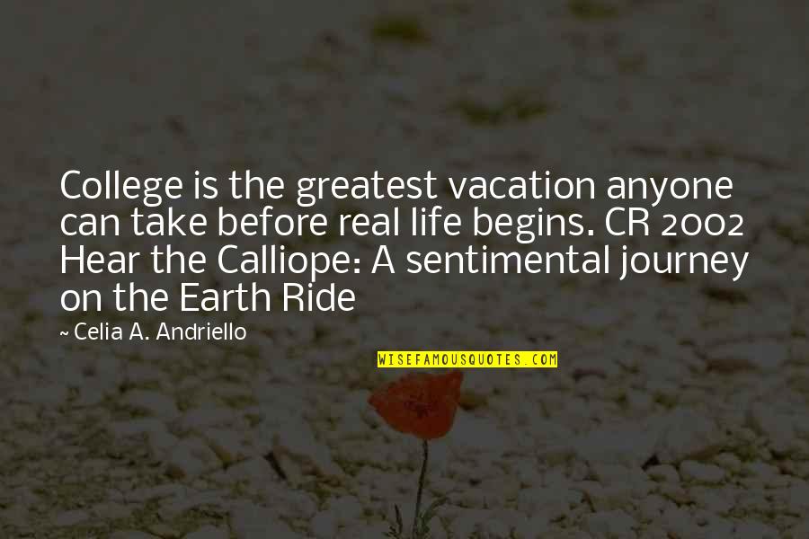 Life Begins Quotes By Celia A. Andriello: College is the greatest vacation anyone can take