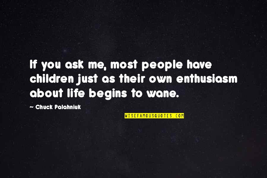 Life Begins Quotes By Chuck Palahniuk: If you ask me, most people have children