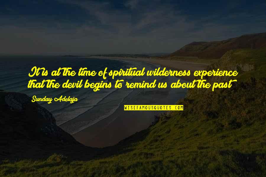 Life Begins Quotes By Sunday Adelaja: It is at the time of spiritual wilderness