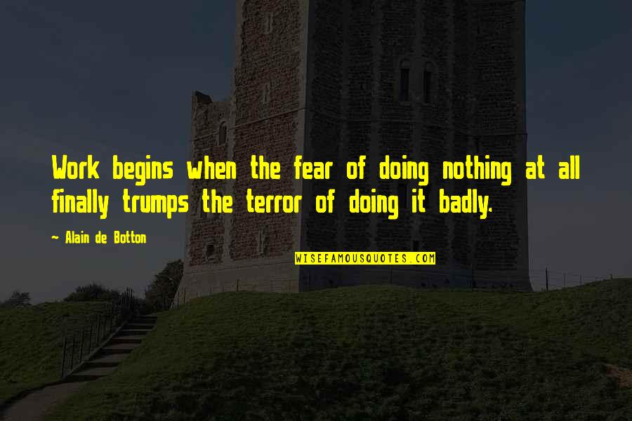 Life Begins When Quotes By Alain De Botton: Work begins when the fear of doing nothing