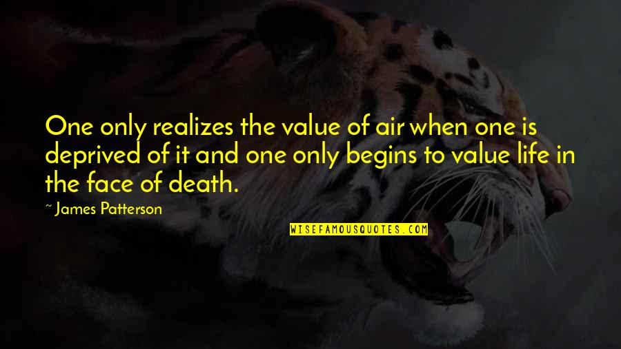 Life Begins When Quotes By James Patterson: One only realizes the value of air when