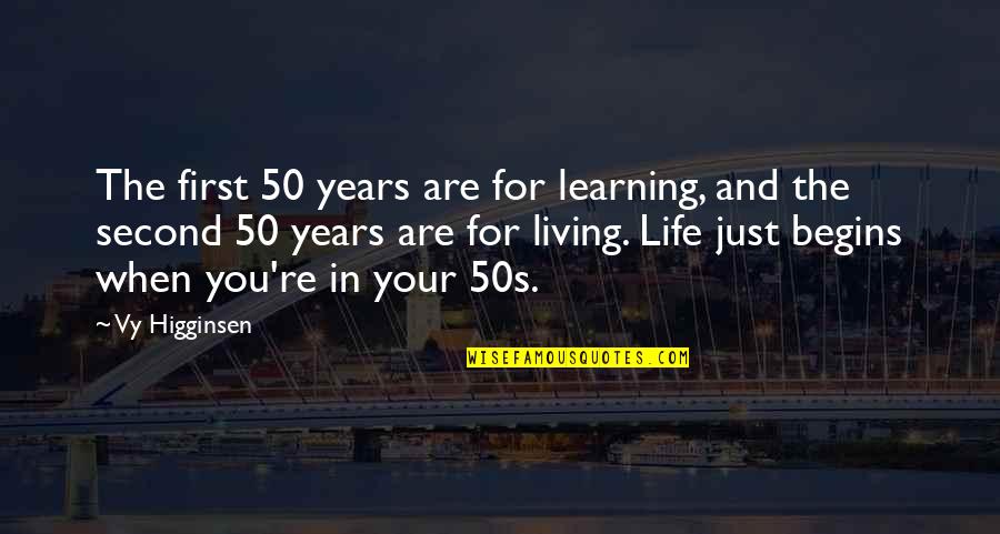 Life Begins When Quotes By Vy Higginsen: The first 50 years are for learning, and