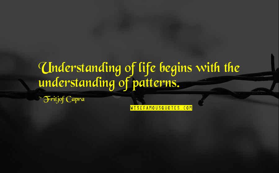 Life Begins With Quotes By Fritjof Capra: Understanding of life begins with the understanding of Life Begins With Quotes By Fritjof Capra: Understanding of life begins with the understanding of
