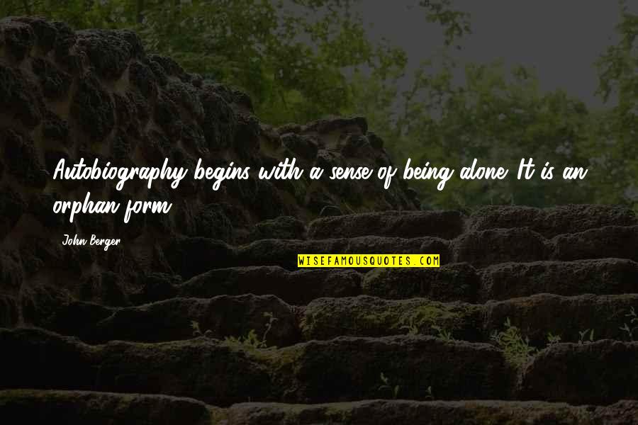 Life Begins With Quotes By John Berger: Autobiography begins with a sense of being alone.