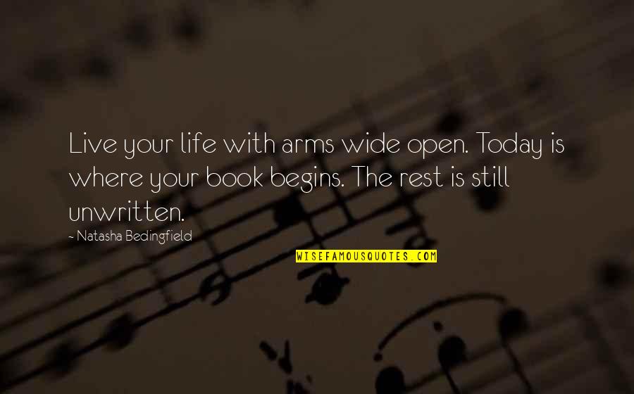 Life Begins With Quotes By Natasha Bedingfield: Live your life with arms wide open. Today