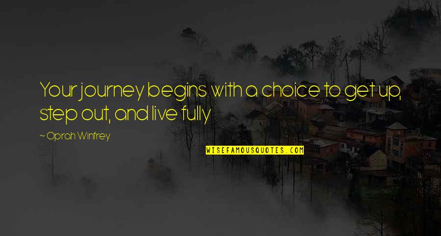 Life Begins With Quotes By Oprah Winfrey: Your journey begins with a choice to get