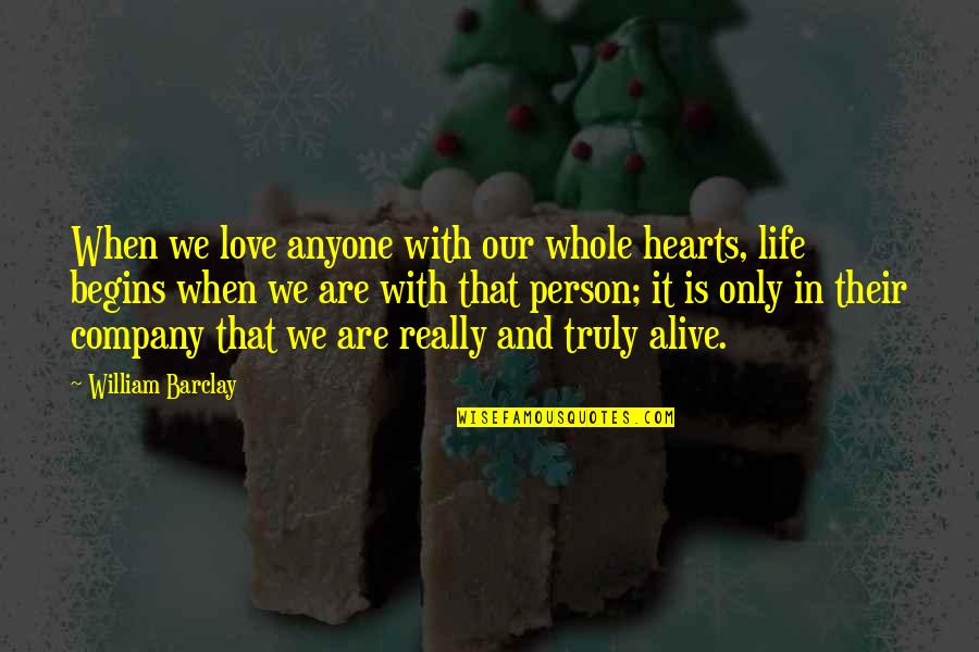 Life Begins With Quotes By William Barclay: When we love anyone with our whole hearts, Life Begins With Quotes By William Barclay: When we love anyone with our whole hearts,