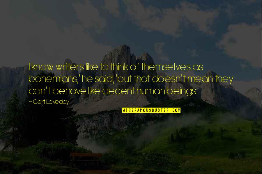 Life Behave Quotes By Gert Loveday: I know writers like to think of themselves Life Behave Quotes By Gert Loveday: I know writers like to think of themselves