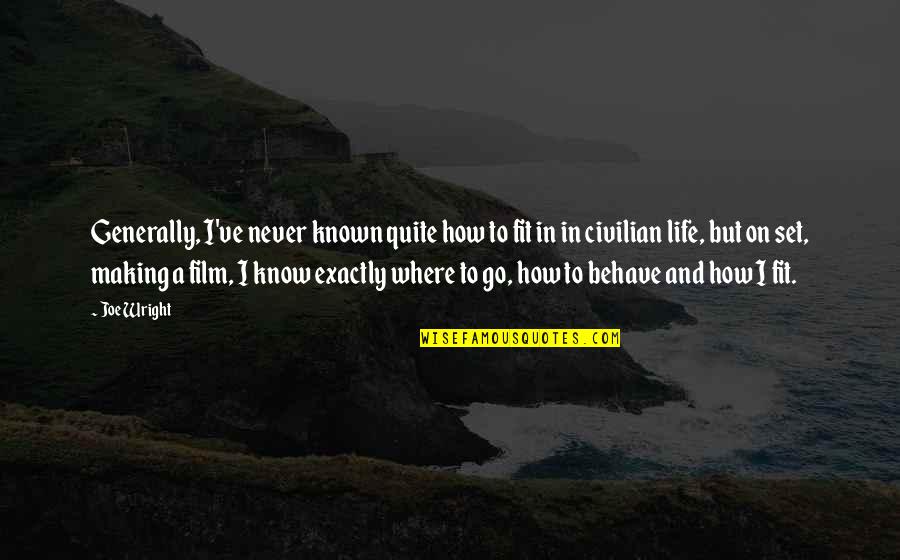 Life Behave Quotes By Joe Wright: Generally, I've never known quite how to fit Life Behave Quotes By Joe Wright: Generally, I've never known quite how to fit