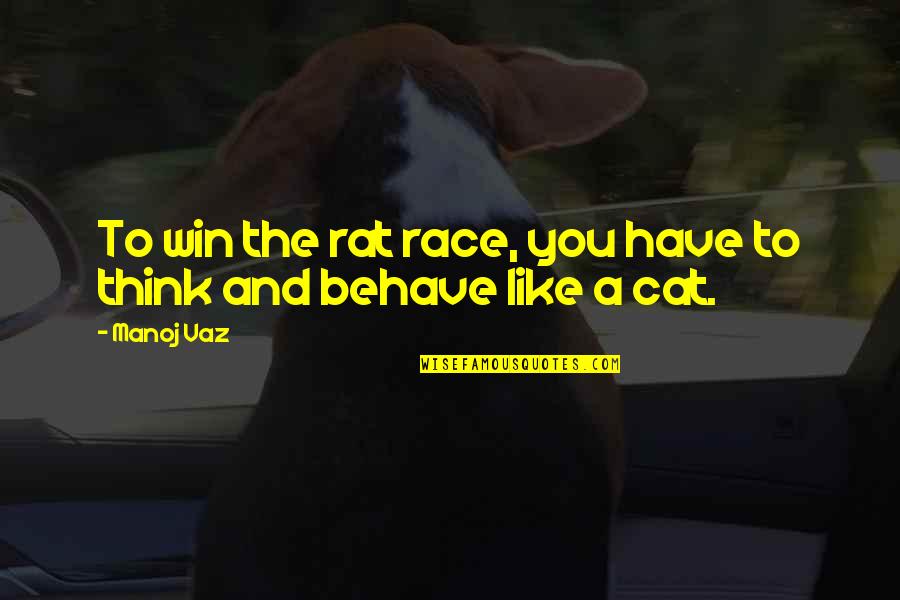 Life Behave Quotes By Manoj Vaz: To win the rat race, you have to