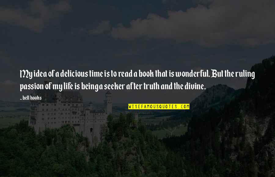 Life Being A Book Quotes By Bell Hooks: My idea of a delicious time is to Life Being A Book Quotes By Bell Hooks: My idea of a delicious time is to