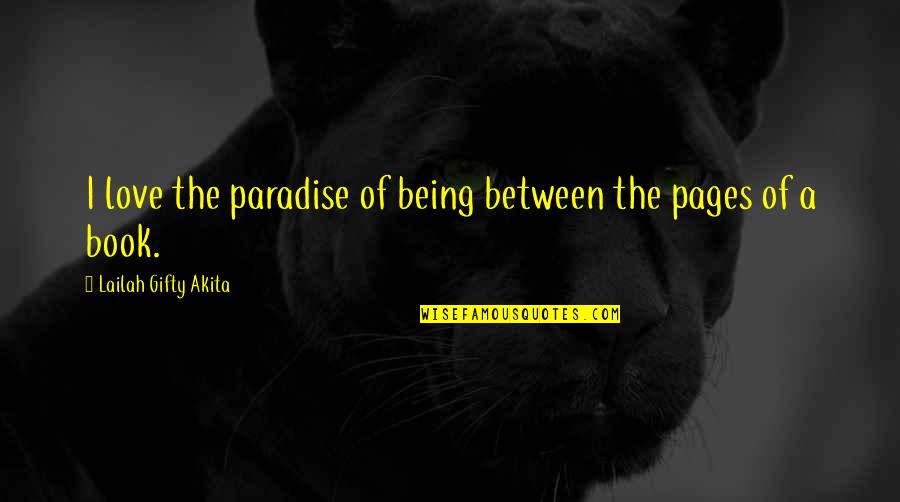 Life Being A Book Quotes By Lailah Gifty Akita: I love the paradise of being between the