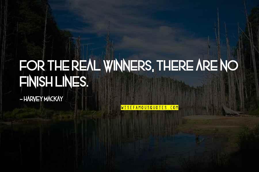 Life Being A Nightmare Quotes By Harvey MacKay: For the real winners, there are no finish