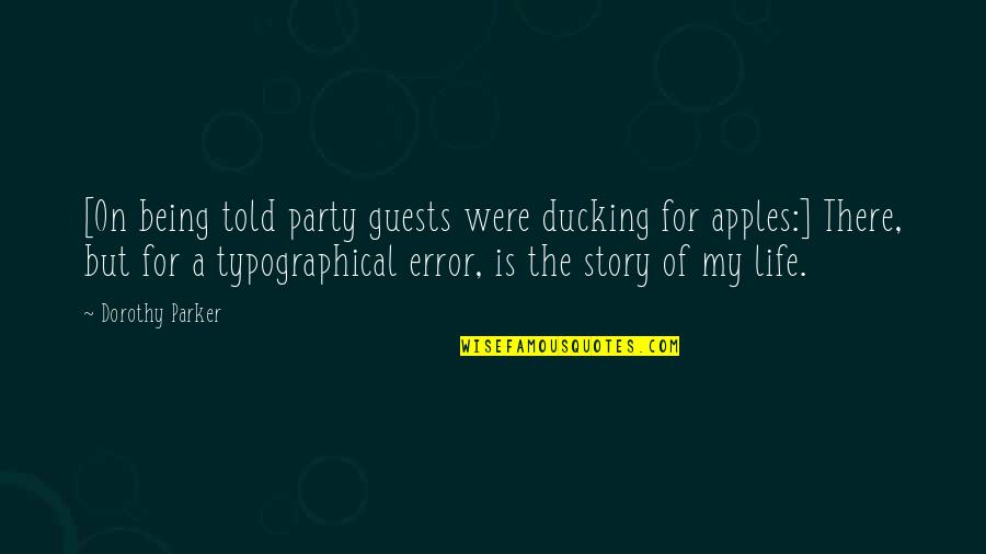 Life Being A Story Quotes By Dorothy Parker: [On being told party guests were ducking for