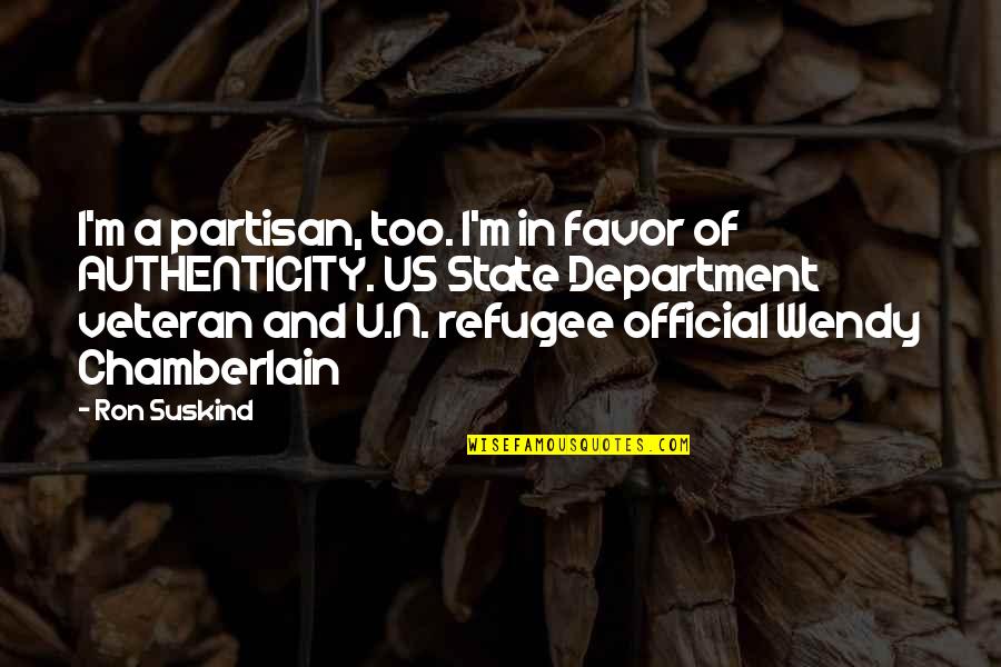 Life Being A Story Quotes By Ron Suskind: I'm a partisan, too. I'm in favor of