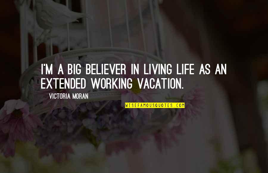 Life Being Backwards Quotes By Victoria Moran: I'm a big believer in living life as