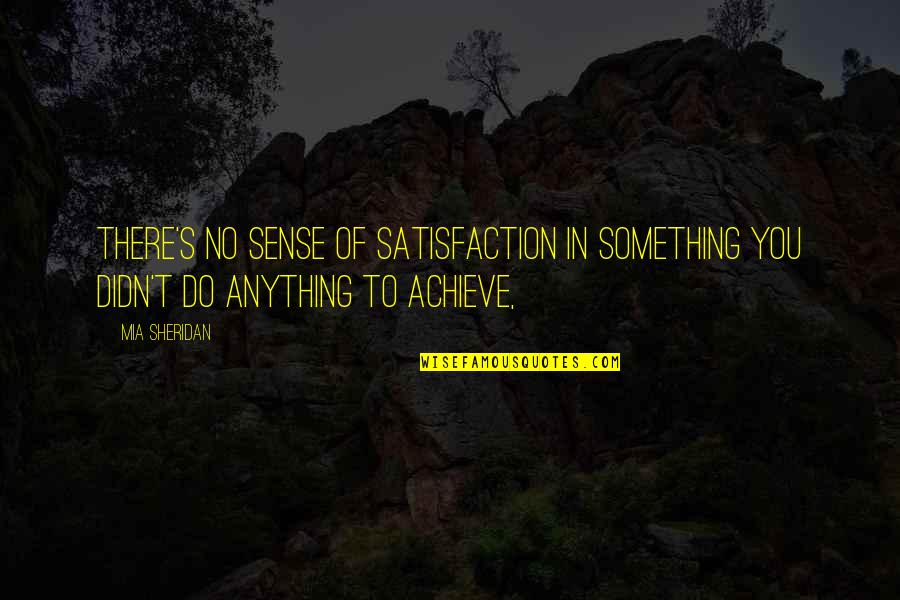 Life Being Bad And Good Quotes By Mia Sheridan: There's no sense of satisfaction in something you