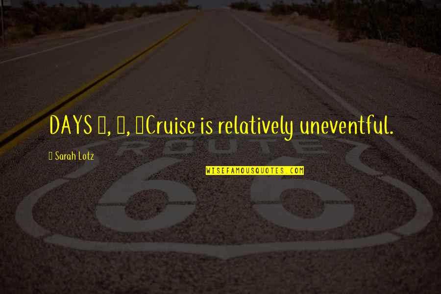 Life Being Bad And Good Quotes By Sarah Lotz: DAYS 1, 2, 3Cruise is relatively uneventful. Life Being Bad And Good Quotes By Sarah Lotz: DAYS 1, 2, 3Cruise is relatively uneventful.