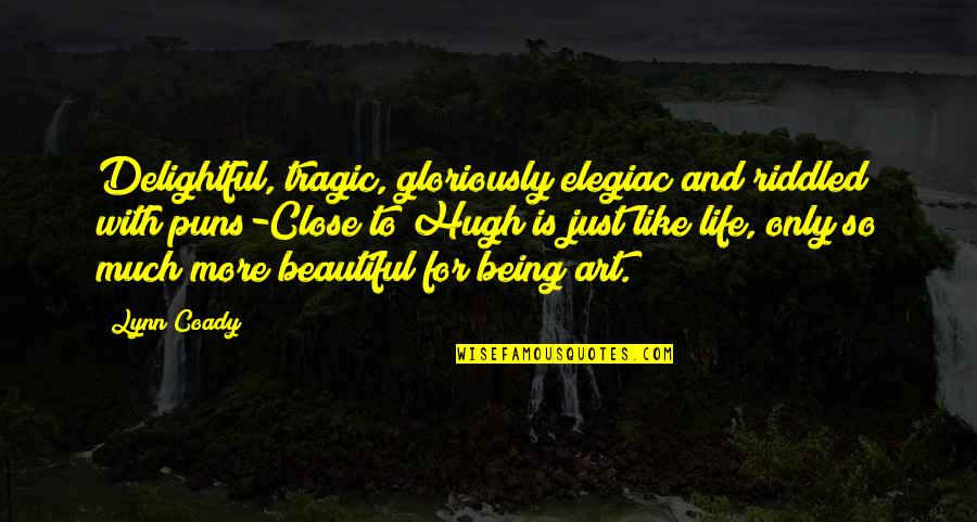 Life Being Beautiful Quotes By Lynn Coady: Delightful, tragic, gloriously elegiac and riddled with puns-Close