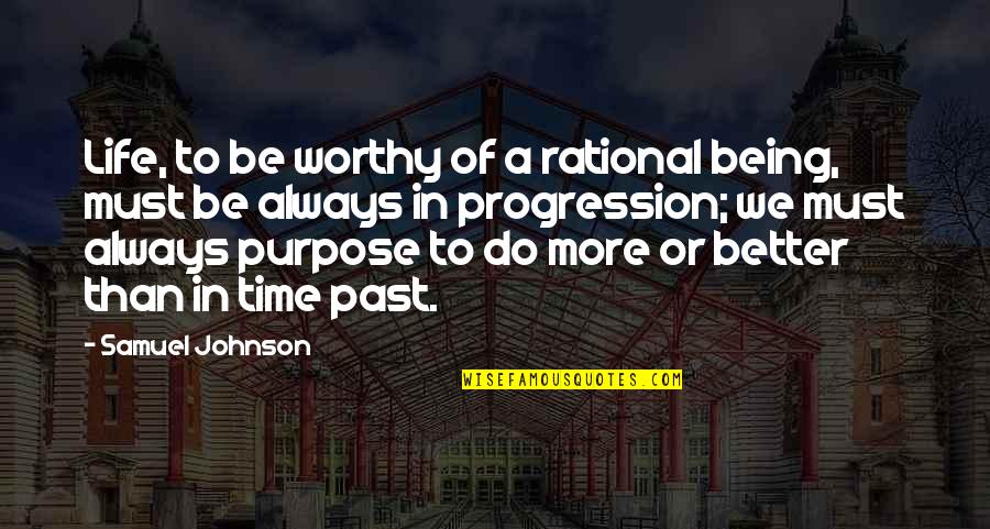 Life Being Better With You Quotes By Samuel Johnson: Life, to be worthy of a rational being,