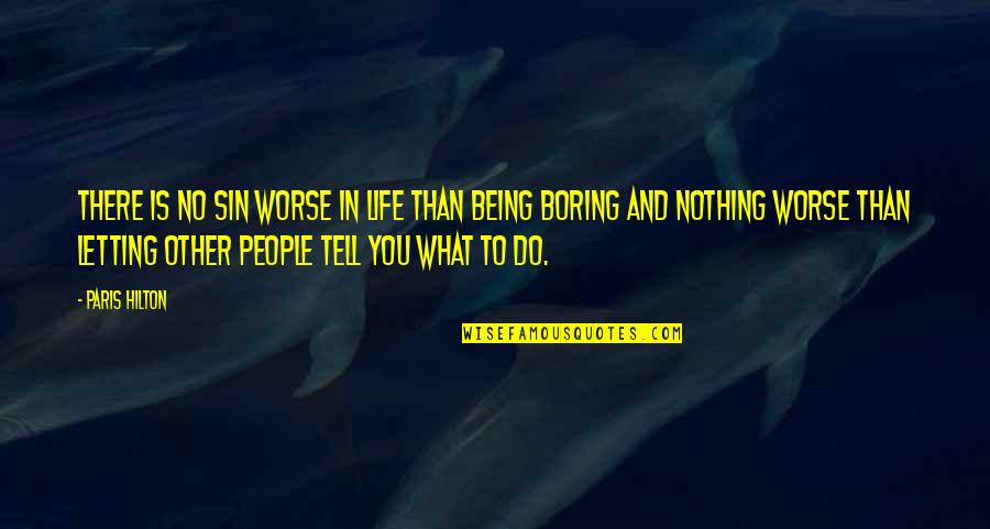 Life Being Boring Quotes By Paris Hilton: There is no sin worse in life than