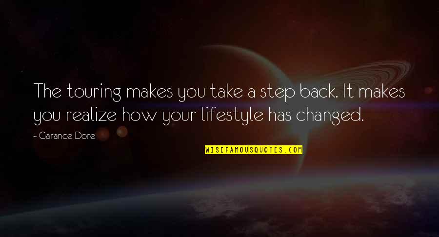 Life Being Complete Quotes By Garance Dore: The touring makes you take a step back. Life Being Complete Quotes By Garance Dore: The touring makes you take a step back.