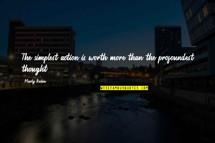 Life Being Crazy Quotes By Marty Rubin: The simplest action is worth more than the