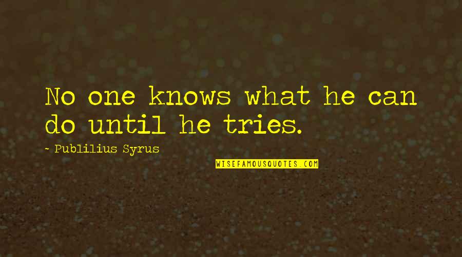 Life Being Cut Short Quotes By Publilius Syrus: No one knows what he can do until