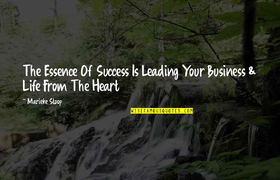 Life Being Easier As A Kid Quotes By Marieke Stoop: The Essence Of Success Is Leading Your Business