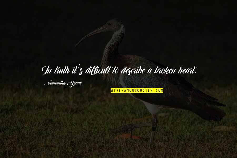 Life Being Good And Happiness Quotes By Samantha Young: In truth it's difficult to describe a broken Life Being Good And Happiness Quotes By Samantha Young: In truth it's difficult to describe a broken