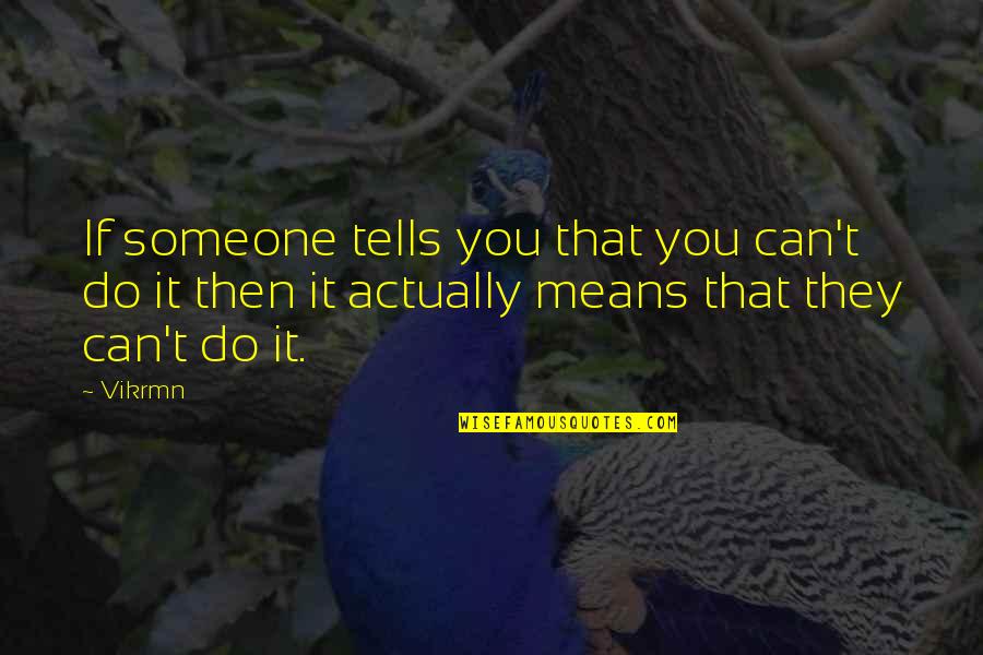 Life Being Hard But Getting Better Quotes By Vikrmn: If someone tells you that you can't do