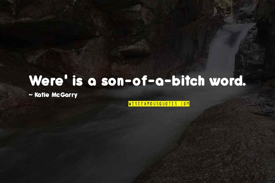 Life Being Hard But Staying Strong Quotes By Katie McGarry: Were' is a son-of-a-bitch word.