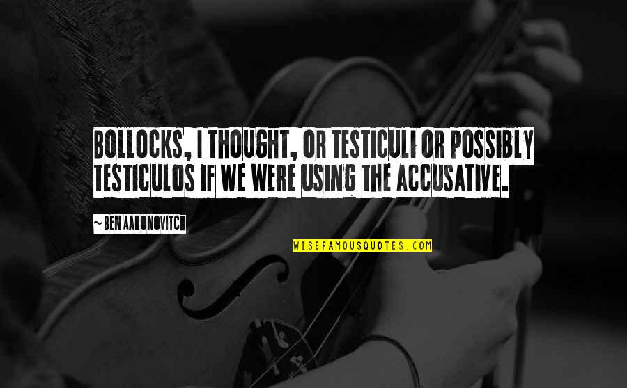 Life Being Hard Images Quotes By Ben Aaronovitch: Bollocks, I thought, or testiculi or possibly testiculos Life Being Hard Images Quotes By Ben Aaronovitch: Bollocks, I thought, or testiculi or possibly testiculos