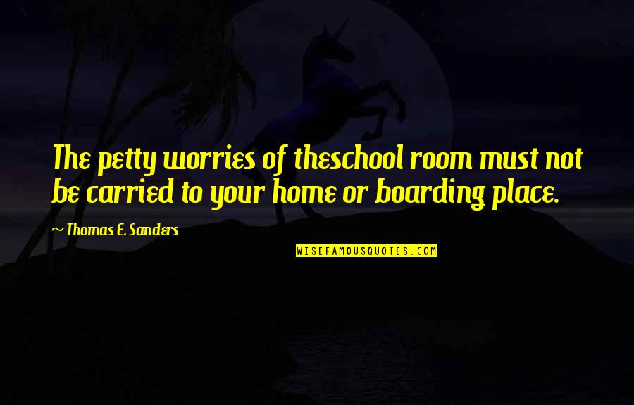 Life Being Hard Images Quotes By Thomas E. Sanders: The petty worries of theschool room must not Life Being Hard Images Quotes By Thomas E. Sanders: The petty worries of theschool room must not